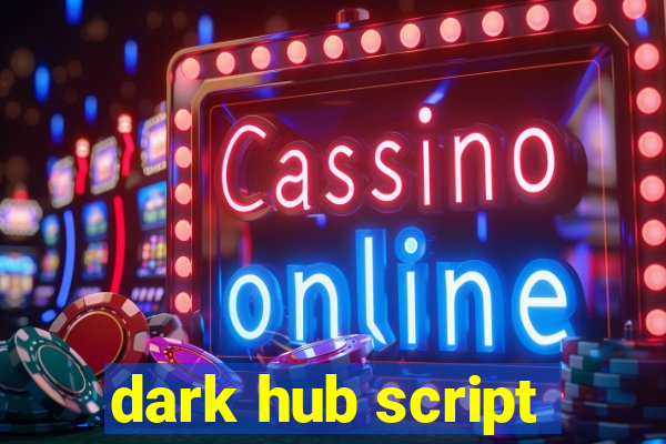 dark hub script
