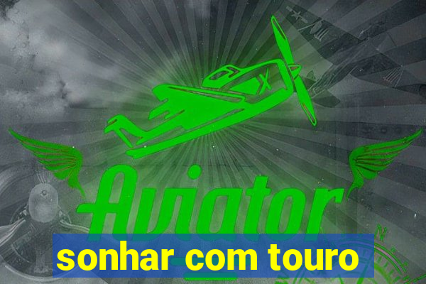 sonhar com touro