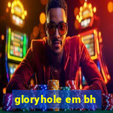 gloryhole em bh