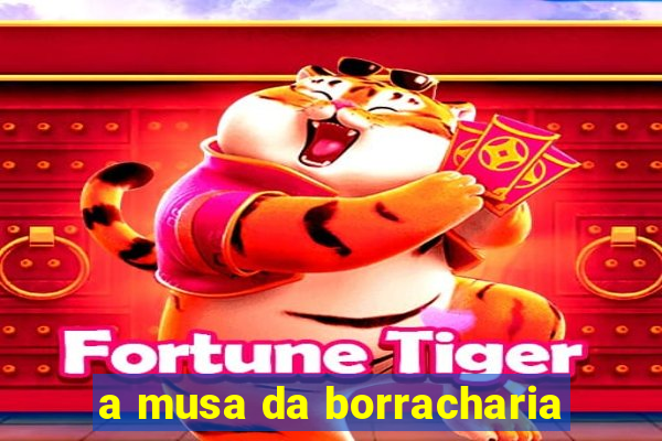 a musa da borracharia