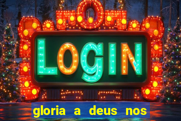 gloria a deus nos altos ceus letra