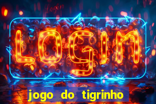 jogo do tigrinho gratis sem deposito
