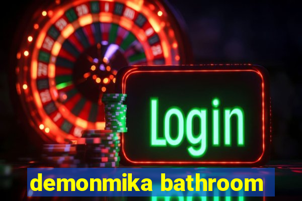 demonmika bathroom