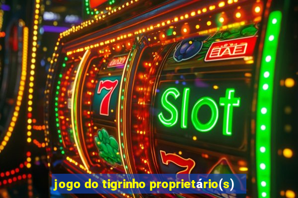 jogo do tigrinho proprietário(s)