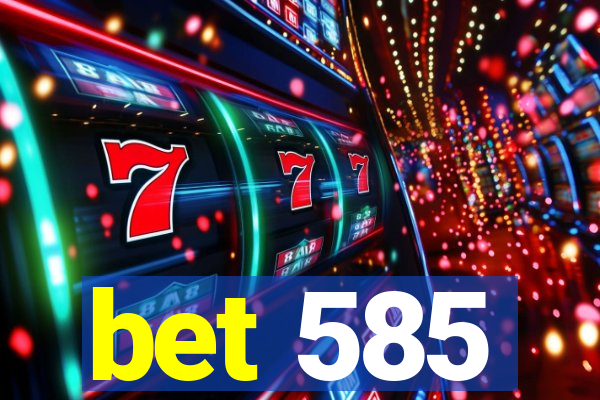 bet 585
