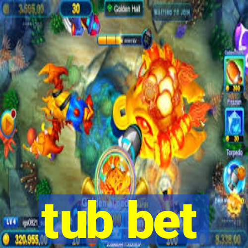 tub bet
