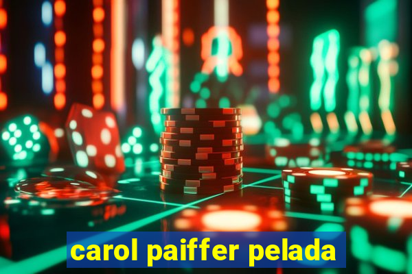 carol paiffer pelada