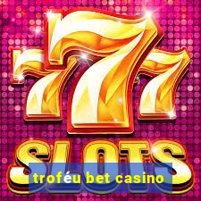 troféu bet casino