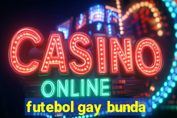 futebol gay bunda