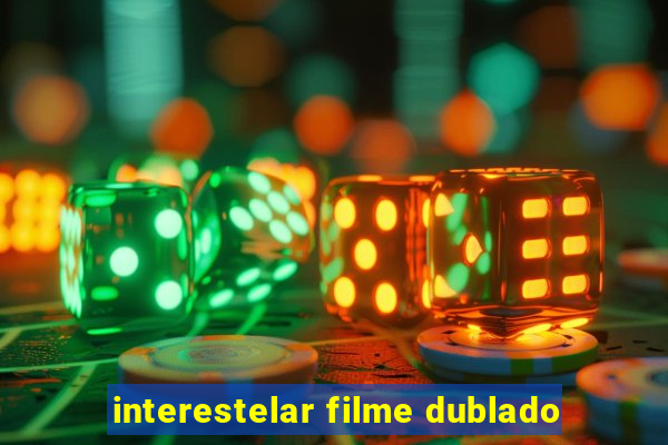 interestelar filme dublado