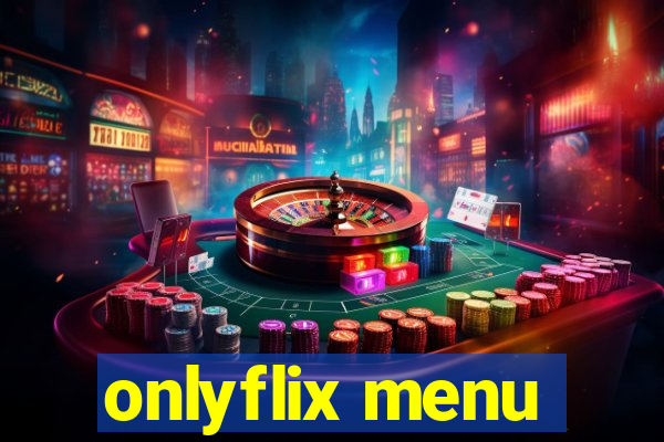 onlyflix menu