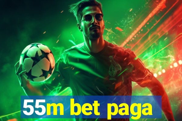55m bet paga