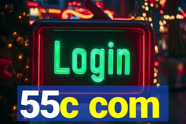 55c com