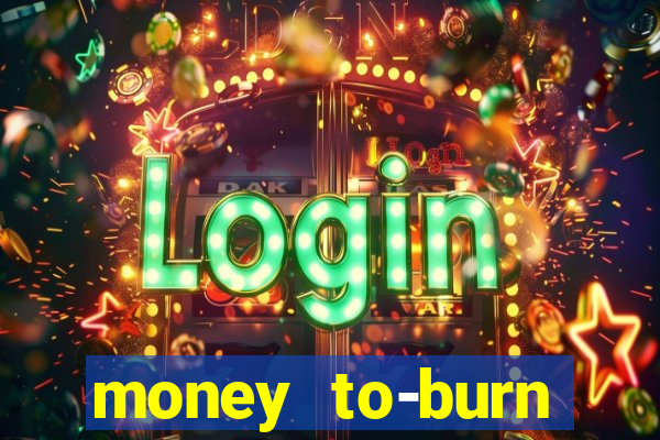 money to-burn system pt br