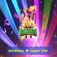 windows 10 super lite