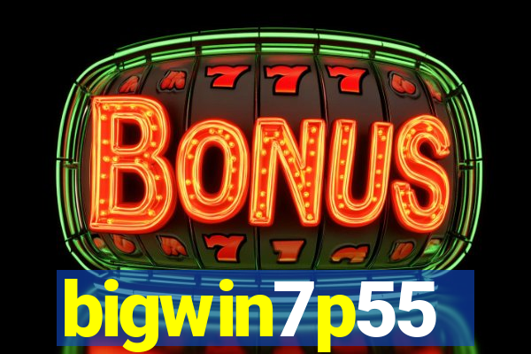 bigwin7p55