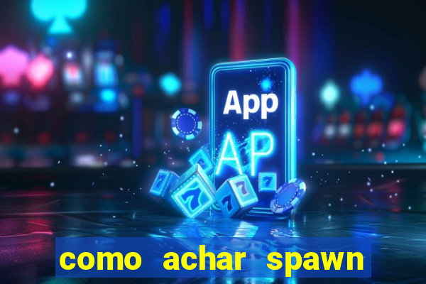 como achar spawn de blaze