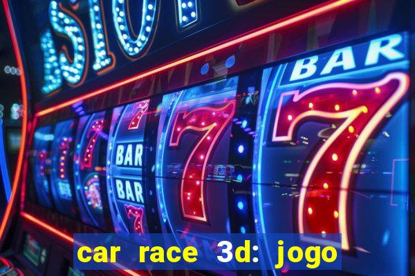 car race 3d: jogo de carros