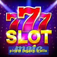pirate legacy trello
