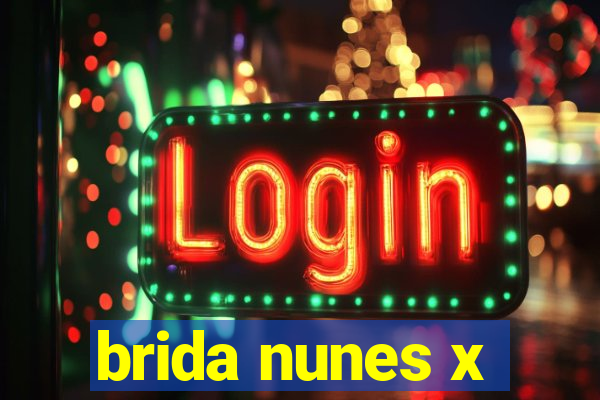 brida nunes x