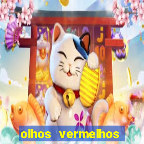 olhos vermelhos significado espiritual