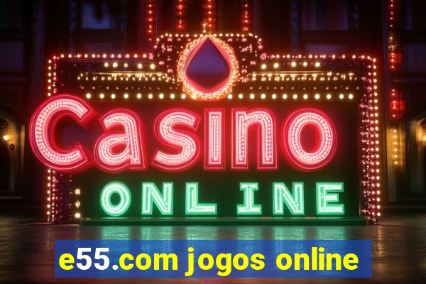 e55.com jogos online