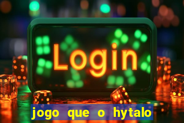 jogo que o hytalo santos joga para ganhar dinheiro