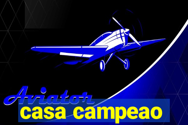 casa campeao