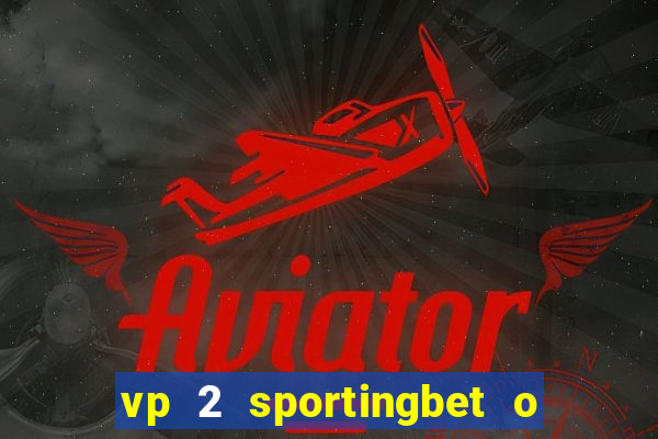 vp 2 sportingbet o que significa