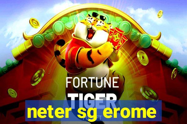 neter sg erome