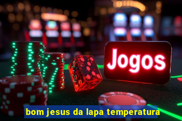 bom jesus da lapa temperatura