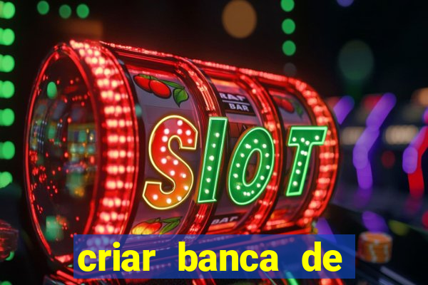 criar banca de apostas grátis