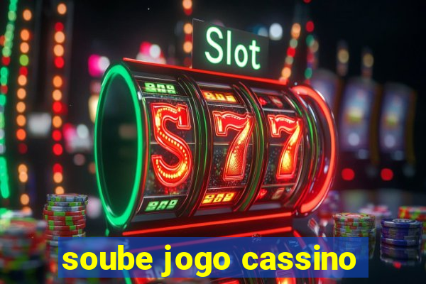 soube jogo cassino