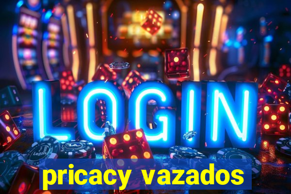 pricacy vazados