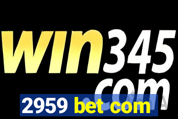 2959 bet com