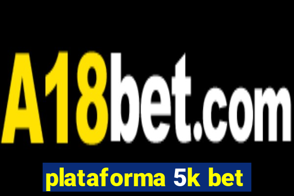 plataforma 5k bet
