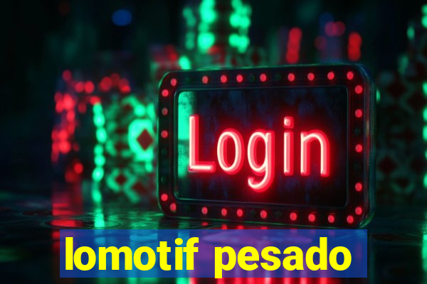 lomotif pesado