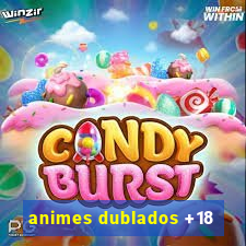 animes dublados +18