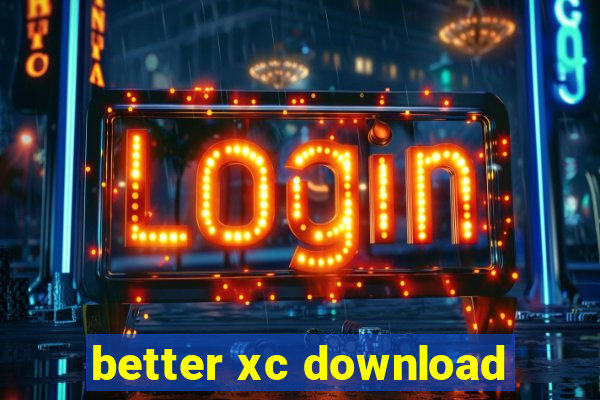better xc download