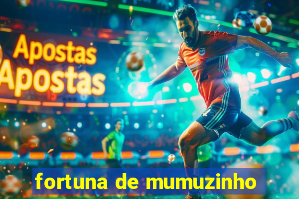 fortuna de mumuzinho