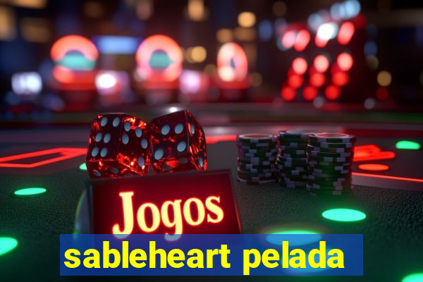 sableheart pelada