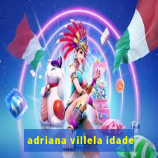 adriana villela idade