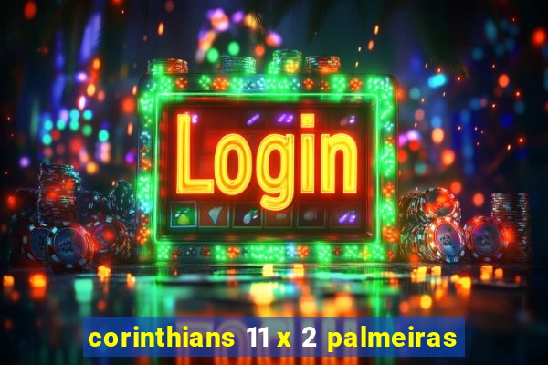corinthians 11 x 2 palmeiras
