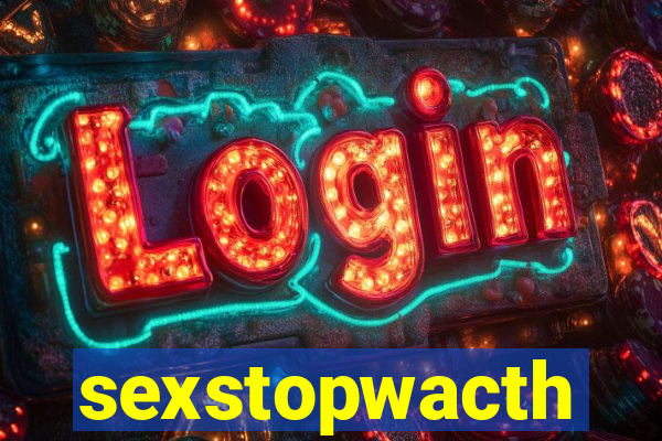 sexstopwacth