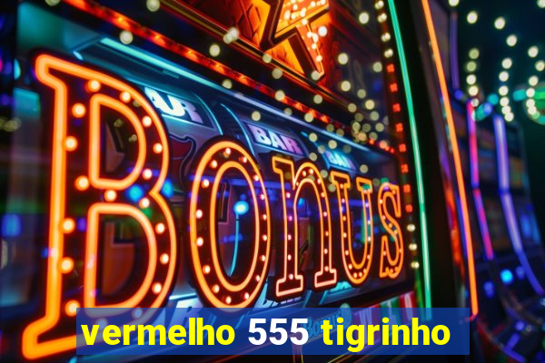 vermelho 555 tigrinho