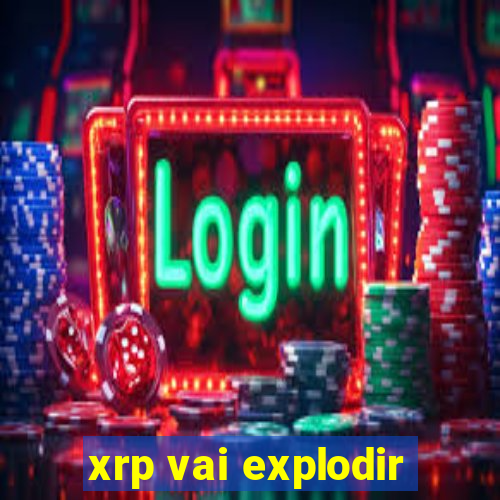 xrp vai explodir