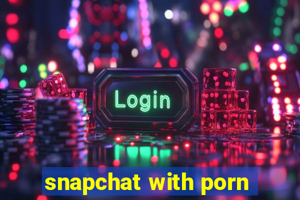 snapchat with porn