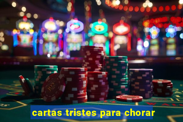 cartas tristes para chorar