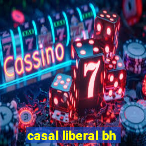 casal liberal bh
