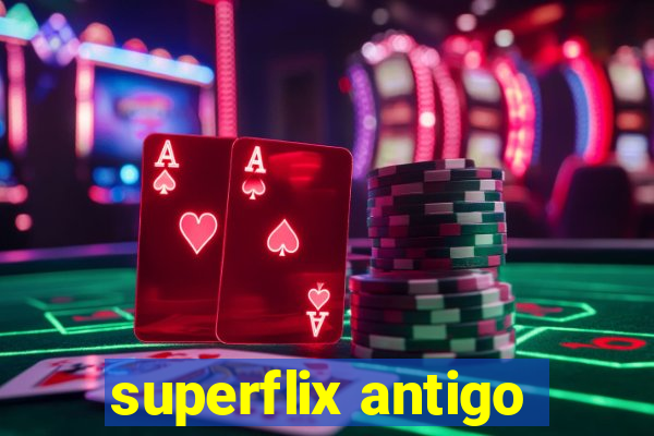 superflix antigo